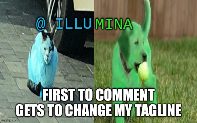 illumina new temp | FIRST TO COMMENT GETS TO CHANGE MY TAGLINE | image tagged in illumina new temp | made w/ Imgflip meme maker