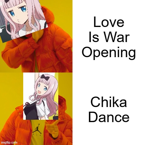 Drake Hotline Bling Meme | Love Is War Opening; Chika Dance | image tagged in memes,drake hotline bling | made w/ Imgflip meme maker