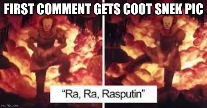 Ra Ra | FIRST COMMENT GETS COOT SNEK PIC | image tagged in ra ra | made w/ Imgflip meme maker