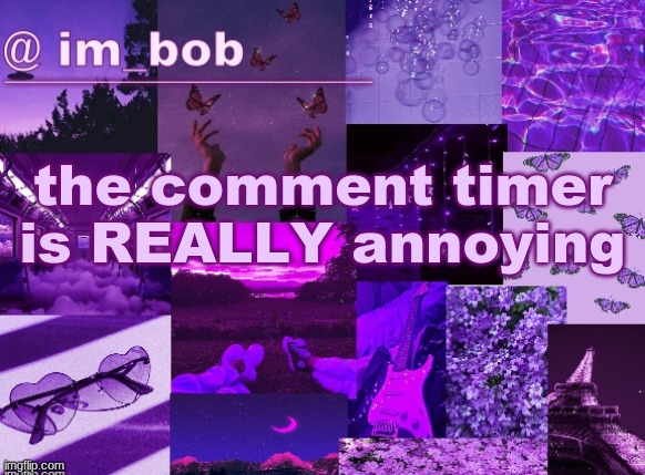 :/ | the comment timer is REALLY annoying | made w/ Imgflip meme maker