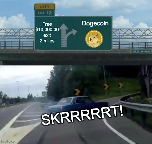 Next Exit | Free $10,000.00
exit 2 miles; Dogecoin; SKRRRRRT! | image tagged in memes,left exit 12 off ramp | made w/ Imgflip meme maker