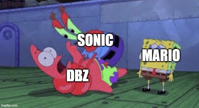 lol | SONIC; MARIO; DBZ | image tagged in mr krabs choking patrick | made w/ Imgflip meme maker