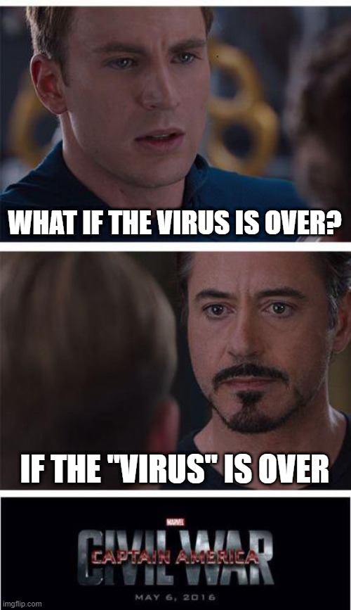 Marvel Civil War 1 | WHAT IF THE VIRUS IS OVER? IF THE "VIRUS" IS OVER | image tagged in memes,marvel civil war 1 | made w/ Imgflip meme maker