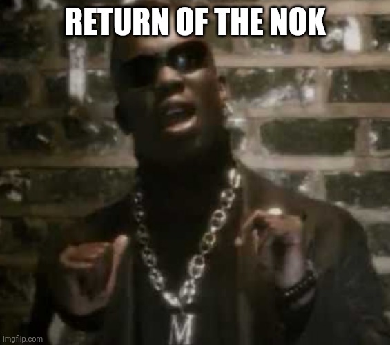 Return of the Mack | RETURN OF THE NOK | image tagged in return of the mack,NOKIAWSB | made w/ Imgflip meme maker