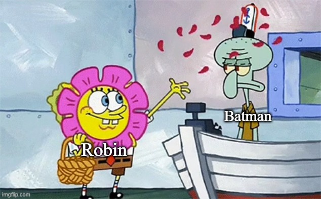 SpongeBob flower | Batman; Robin | image tagged in spongebob flower,batman and robin,memes | made w/ Imgflip meme maker