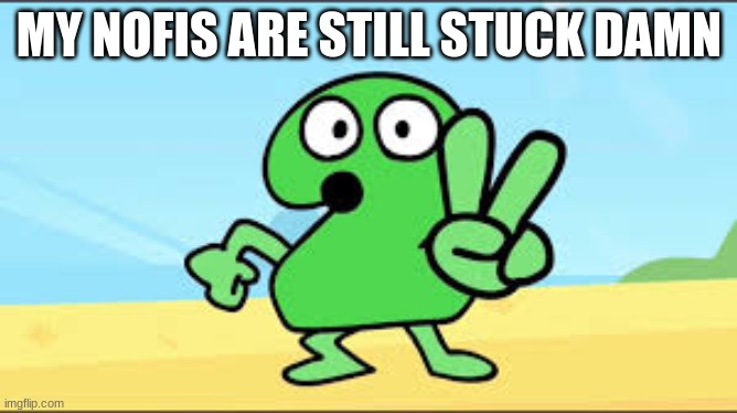 MY NOFIS ARE STILL STUCK DAMN | made w/ Imgflip meme maker