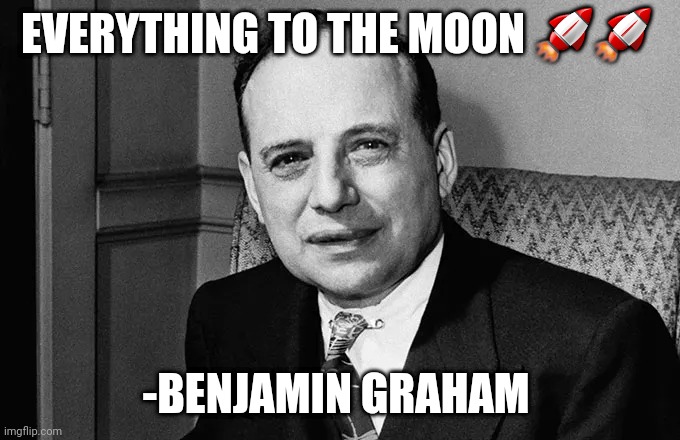 Market | EVERYTHING TO THE MOON 🚀🚀; -BENJAMIN GRAHAM | image tagged in memes | made w/ Imgflip meme maker