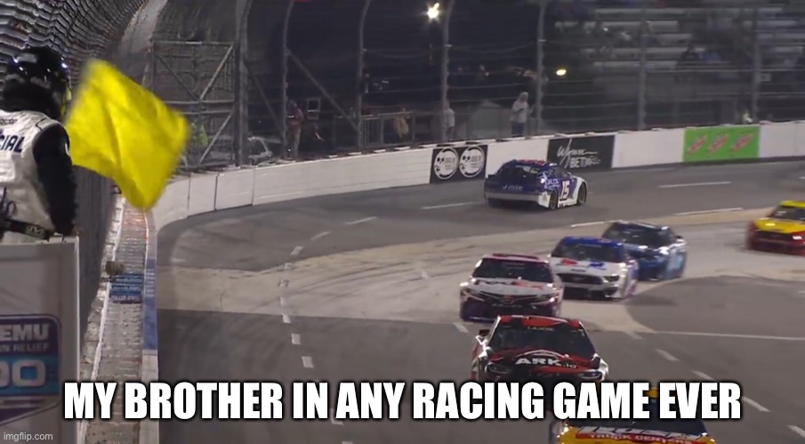 MY BROTHER IN ANY RACING GAME EVER | made w/ Imgflip meme maker