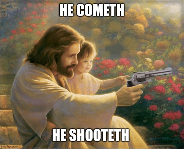 HE COMETH HE SHOOTETH | made w/ Imgflip meme maker