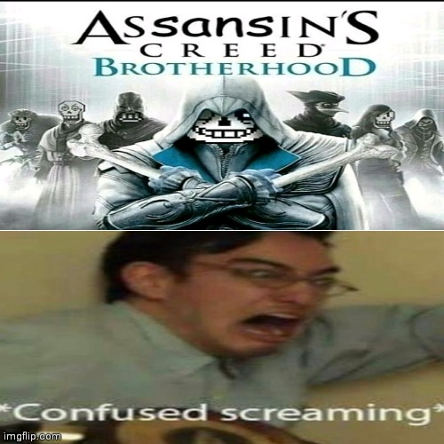 AsSANSins creed Brotherhood (gone wrong) | image tagged in assansins creed lol | made w/ Imgflip meme maker