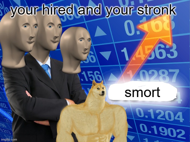 stonk's hired a stronk doge | your hired and your stronk; smort | image tagged in empty stonks,buff doge | made w/ Imgflip meme maker