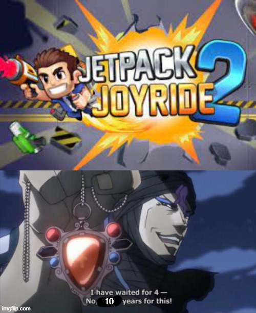 finally a sequel | 10 | image tagged in i have been waiting 5000 years for this | made w/ Imgflip meme maker