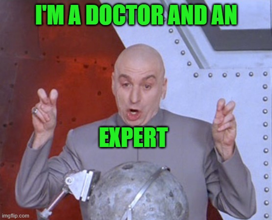 Austin Powers Quotemarks | I'M A DOCTOR AND AN EXPERT | image tagged in austin powers quotemarks | made w/ Imgflip meme maker