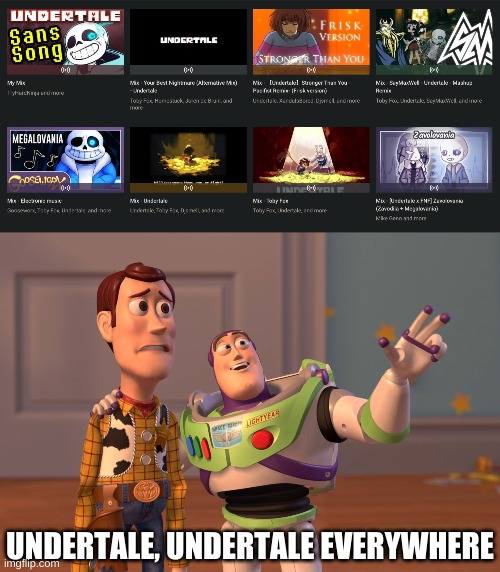 and thats only like 1/5th of it, is that too much? | UNDERTALE, UNDERTALE EVERYWHERE | image tagged in memes,undertale,x x everywhere | made w/ Imgflip meme maker