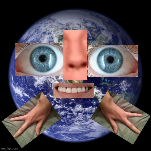 Mr Earth | image tagged in earth,mr earth,living earth,planet earth | made w/ Imgflip meme maker