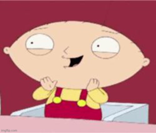 stewie excited | image tagged in stewie excited | made w/ Imgflip meme maker