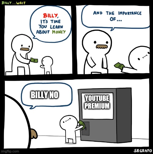 Billy no |  BILLY NO; YOUTUBE PREMIUM | image tagged in billy no | made w/ Imgflip meme maker