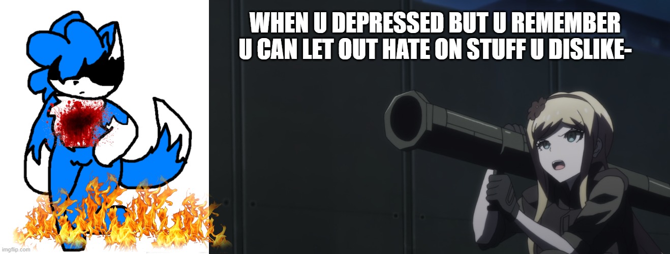 WHEN U DEPRESSED BUT U REMEMBER U CAN LET OUT HATE ON STUFF U DISLIKE- | image tagged in clouddays sus | made w/ Imgflip meme maker