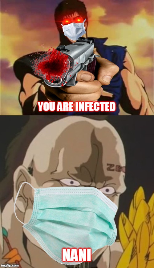 Corona meme | YOU ARE INFECTED; NANI | image tagged in omae wa mou shindeiru,corona meme | made w/ Imgflip meme maker