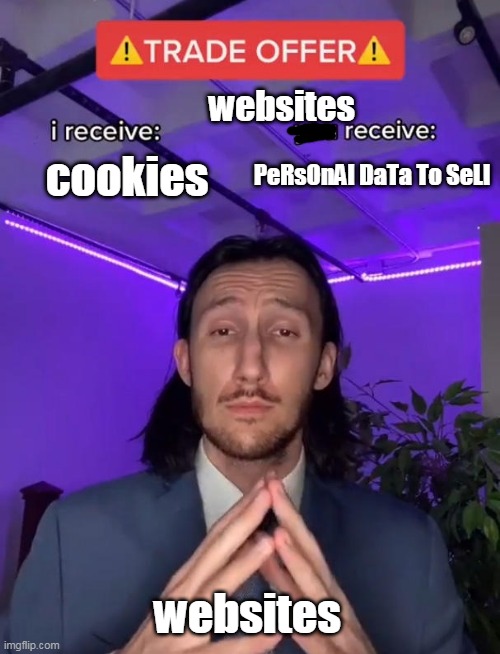i want biscuits | websites; cookies; PeRsOnAl DaTa To SeLl; websites | image tagged in trade offer,websites,cookies | made w/ Imgflip meme maker