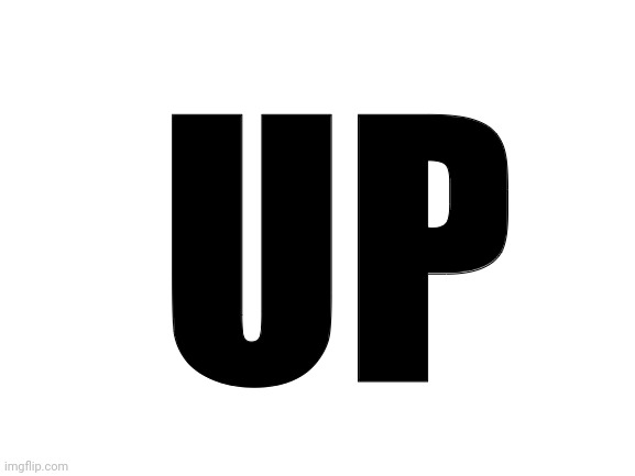 Blank White Template | UP | image tagged in blank white template | made w/ Imgflip meme maker