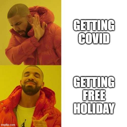 Drake Blank | GETTING COVID; GETTING FREE HOLIDAY | image tagged in drake blank | made w/ Imgflip meme maker
