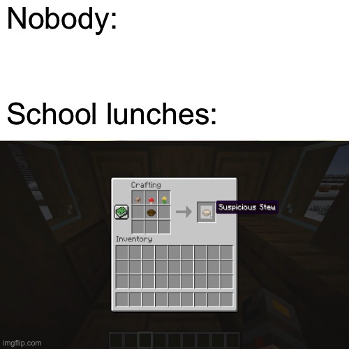 Suspicious hmmm | Nobody:; School lunches: | image tagged in school lunch,hmmm,school | made w/ Imgflip meme maker