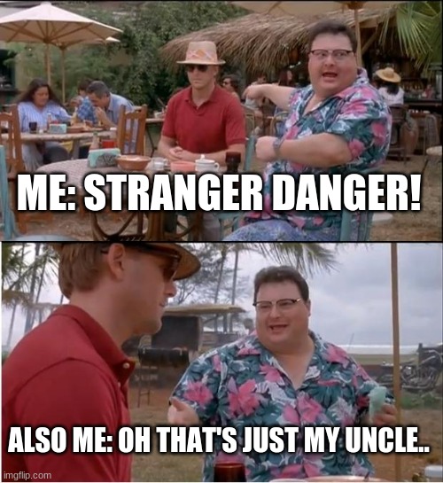 when you at the store alone | ME: STRANGER DANGER! ALSO ME: OH THAT'S JUST MY UNCLE.. | image tagged in memes,see nobody cares | made w/ Imgflip meme maker