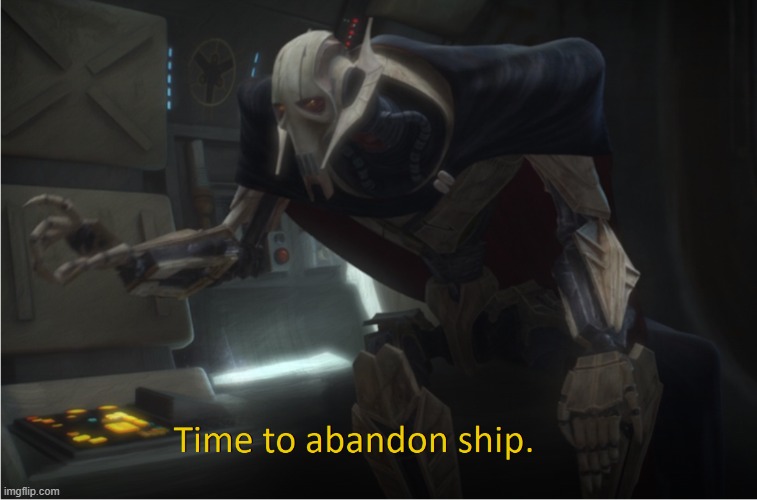 https://imgflip.com/memetemplate/317002740/Time-to-abandon-ship | image tagged in time to abandon ship | made w/ Imgflip meme maker
