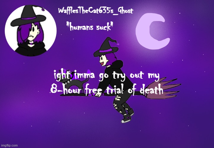 . | ight imma go try out my 8-hour free trial of death | made w/ Imgflip meme maker