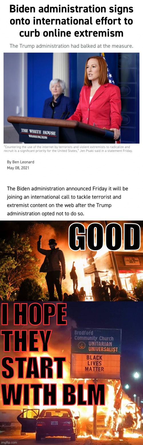 Of course they’d rather persecute God-fearing patriots instead. Disgusting. #LeftHypocrisy #BurnLootMurder #MAGA | GOOD; I HOPE THEY START WITH BLM | image tagged in biden administration online extremism,blm riots,black lives matter,liberal hypocrisy,hypocrites,blm | made w/ Imgflip meme maker