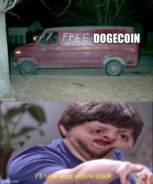Free Dogecoin | image tagged in i'll take your entire stock,free candy van,stonks,pedophile,doge,dogecoin | made w/ Imgflip meme maker