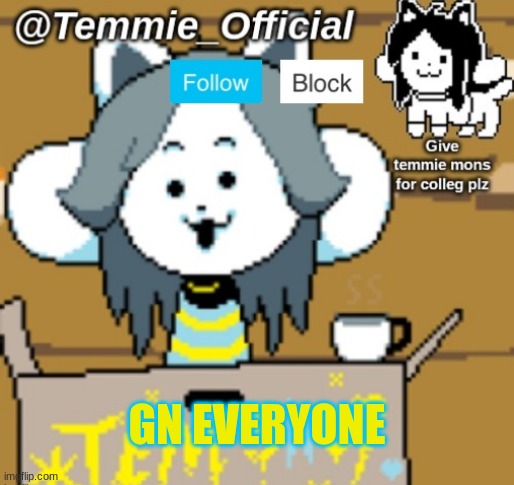 gn | GN EVERYONE | image tagged in temmie_official announcement template | made w/ Imgflip meme maker