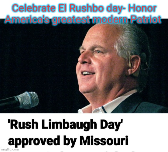 Should be a National Holiday | Celebrate El Rushbo day- Honor America's greatest modern Patriot | image tagged in this is america,greatest,patriotic,valiant hero,conservatives,rule | made w/ Imgflip meme maker