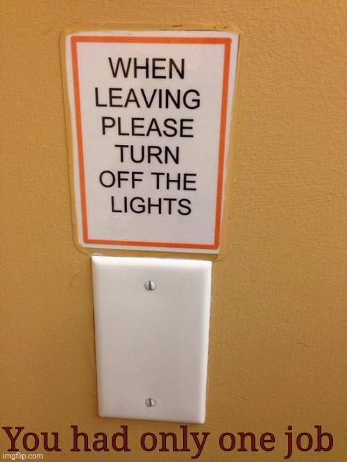 I wonder if the lights are one or of | You had only one job | image tagged in you had one job,one job,you had one job just the one | made w/ Imgflip meme maker