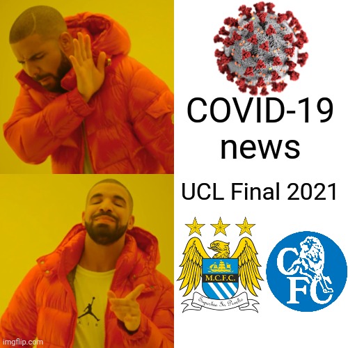 lelz | COVID-19 news; UCL Final 2021 | image tagged in memes,drake hotline bling,manchester city,chelsea,covid-19,coronavirus | made w/ Imgflip meme maker