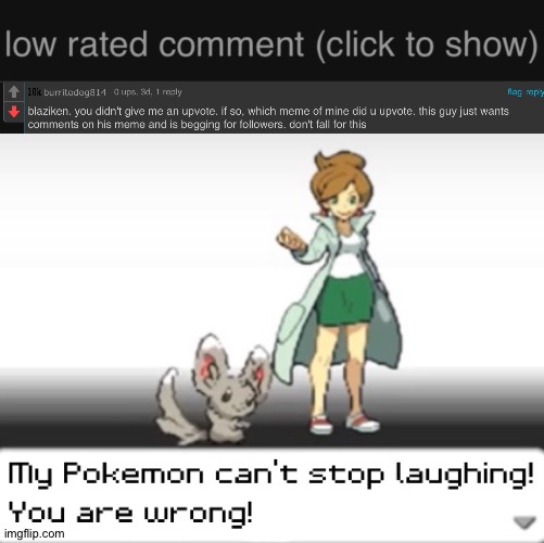 Get a load of this guy | image tagged in low rated comment dark mode version,my pokemon can't stop laughing you are wrong | made w/ Imgflip meme maker