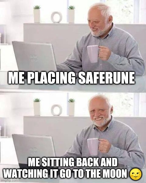 Hide the Pain Harold Meme | ME PLACING SAFERUNE; ME SITTING BACK AND WATCHING IT GO TO THE MOON 🌝 | image tagged in memes,hide the pain harold,SafeRune | made w/ Imgflip meme maker