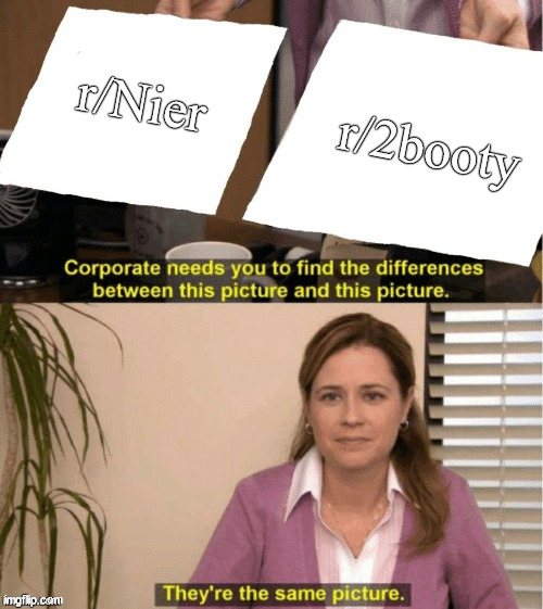 They’re the same thing | r/Nier; r/2booty | image tagged in they re the same thing | made w/ Imgflip meme maker