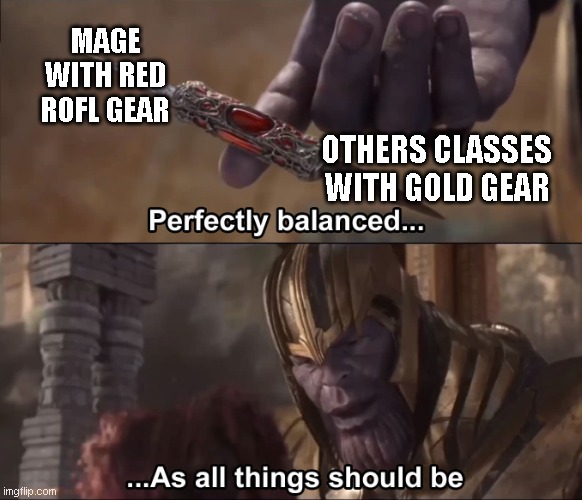 Thanos perfectly balanced as all things should be | MAGE WITH RED ROFL GEAR; OTHERS CLASSES WITH GOLD GEAR | image tagged in thanos perfectly balanced as all things should be | made w/ Imgflip meme maker