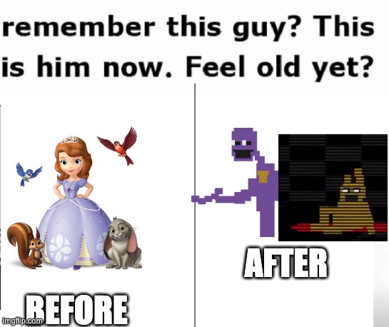 Making memes before FNAF: Security Breach is released: Day 7; Week 1 | AFTER; BEFORE | image tagged in sofia the first,remember this guy,purple guy,purple guy's death,sofia the first's death,fnaf | made w/ Imgflip meme maker