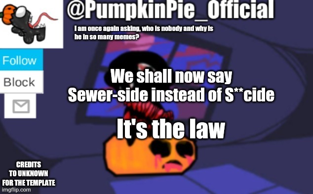 Goodbye "S**cide", hello "Sewer-side"! | We shall now say Sewer-side instead of S**cide; It's the law | image tagged in pumpkin pie announcement | made w/ Imgflip meme maker