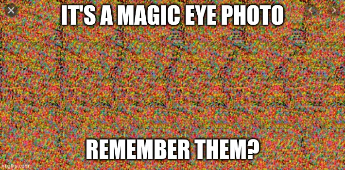 Remember? | IT'S A MAGIC EYE PHOTO; REMEMBER THEM? | image tagged in shark | made w/ Imgflip meme maker