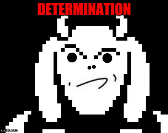 Undertale - Toriel | DETERMINATION | image tagged in undertale - toriel | made w/ Imgflip meme maker