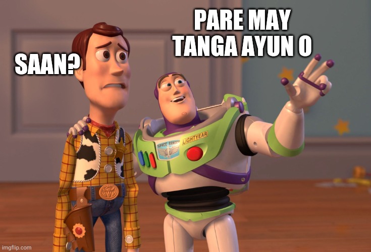 Tanga | PARE MAY TANGA AYUN O; SAAN? | image tagged in memes,x x everywhere | made w/ Imgflip meme maker