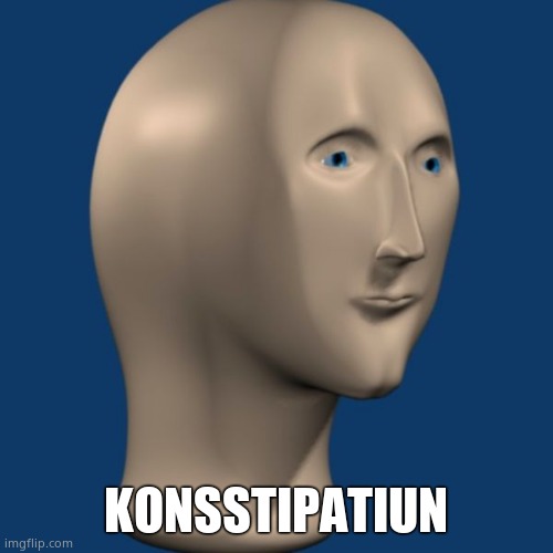 meme man | KONSSTIPATIUN | image tagged in meme man | made w/ Imgflip meme maker