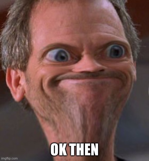 X well ok then | OK THEN | image tagged in x well ok then | made w/ Imgflip meme maker