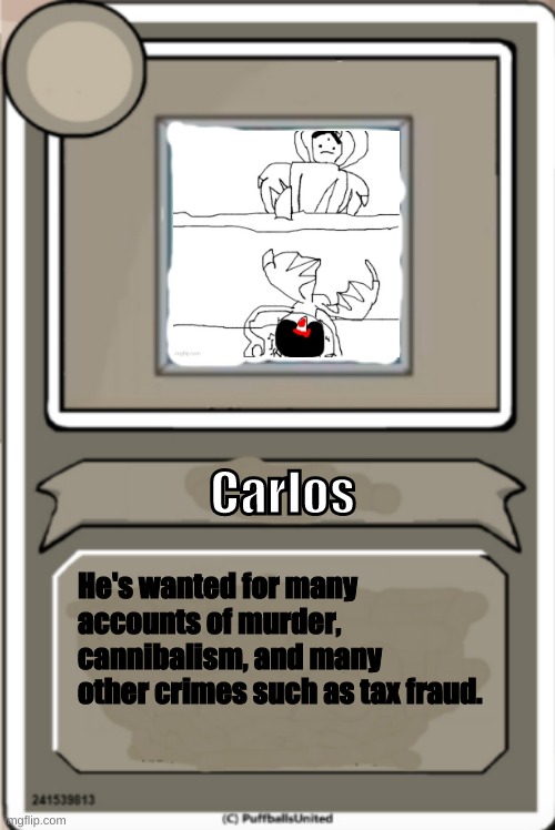 A Henry Stickmin style character bio for Carlos | Carlos; He's wanted for many accounts of murder, cannibalism, and many other crimes such as tax fraud. | image tagged in character bio | made w/ Imgflip meme maker