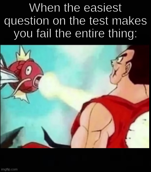 Best crossover episode ever | When the easiest question on the test makes you fail the entire thing: | image tagged in blank dark mode template,memes,goku | made w/ Imgflip meme maker