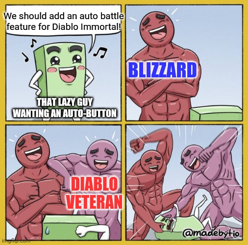 Diablo Immortal is good as it is in Alpha Testings already | We should add an auto battle feature for Diablo Immortal! BLIZZARD; THAT LAZY GUY WANTING AN AUTO-BUTTON; DIABLO VETERAN | image tagged in guy getting beat up | made w/ Imgflip meme maker